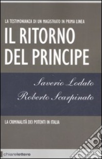 Il ritorno del principe. La criminalità dei potenti in Italia libro di Lodato Saverio; Scarpinato Roberto