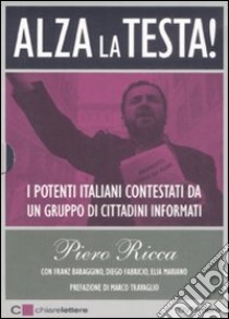 Alza la testa. I potenti italiani contestati da un gruppo di cittadini informati. Con DVD libro di Ricca Piero