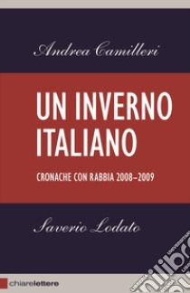 Un inverno italiano. Cronache con rabbia 2008-2009 libro di Camilleri Andrea; Lodato Saverio