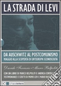 La strada di Levi. Da Auschwitz al postcomunismo. Viaggio alla scoperta di un'Europa sconosciuta. DVD. Con libro libro di Belpoliti Marco - Ferrario Davide - Cortellessa Andrea