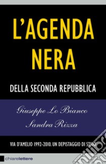 L'agenda nera della seconda Repubblica. Via D'Amelio 1992-2010. Un depistaggio di Stato libro di Lo Bianco Giuseppe; Rizza Sandra