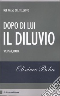 Dopo di Lui il diluvio libro di Beha Oliviero