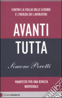 Avanti tutta. Manifesto per una rivolta individuale libro di Perotti Simone