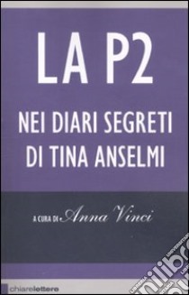 La P2. Nei diari segreti di Tina Anselmi libro di Vinci A. (cur.)