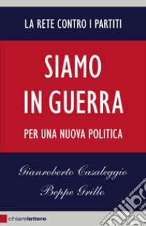 Siamo in guerra. Per una nuova politica libro di Casaleggio Gianroberto; Grillo Beppe