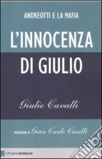 L'innocenza di Giulio. Andreotti e la Mafia libro di Cavalli Giulio