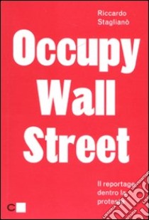 Occupy Wall Street. Il reportage dentro la protesta libro di Staglianò Riccardo