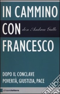 In cammino con Francesco. Dopo il conclave. Povertà, giustizia, pace libro di Gallo Andrea