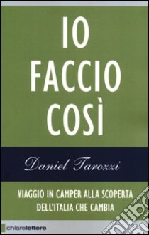 Io faccio così. Viaggio in camper alla scoperta dell'Italia che cambia libro di Tarozzi Daniel