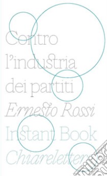 Contro l'industria dei partiti libro di Rossi Ernesto