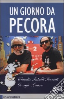 Un giorno da pecora libro di Sabelli Fioretti Claudio - Lauro Giorgio