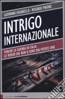 Intrigo internazionale. Perché la guerra in Italia. Le verità che non si sono mai potute dire libro di Fasanella Giovanni; Priore Rosario