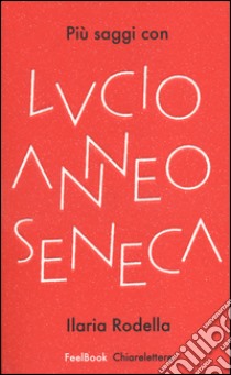 Più saggi con Lucio Anneo Seneca libro di Rodella Ilaria