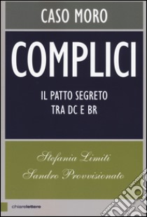 Complici. Caso Moro. Il patto segreto tra Dc e Br libro di Limiti Stefania; Provvisionato Sandro