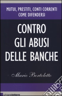 Contro gli abusi delle banche libro di Bortoletto Mario