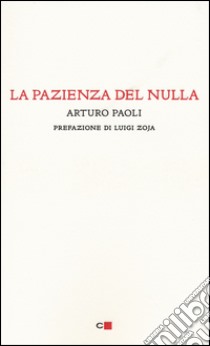 La pazienza del nulla libro di Paoli Arturo