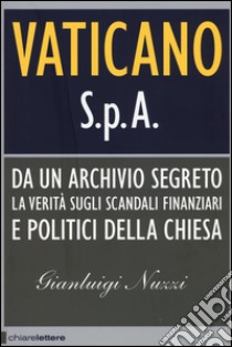 Vaticano S.p.A. Da un archivio segreto la verità sugli scandali finanziari e politici della Chiesa libro di Nuzzi Gianluigi