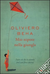 Mio nipote nella giungla. Tutto ciò che lo attende (nel caso fosse onesto) libro di Beha Oliviero