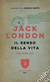 Il senso della vita (secondo me) libro di London Jack