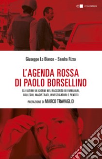 L'agenda rossa di Paolo Borsellino. Gli ultimi 56 giorni nel racconto di familiari, colleghi, magistrati, investigatori e pentiti libro di Lo Bianco Giuseppe; Rizza Sandra