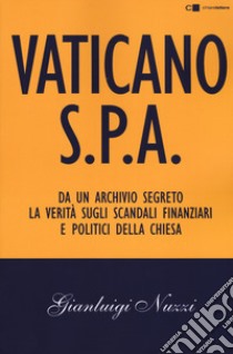 Vaticano S.p.A. Da un archivio segreto la verità sugli scandali finanziari e politici della Chiesa libro di Nuzzi Gianluigi