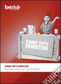 Siamo tutti venditori. Comunicazione, vendita, crescita personale, leadership libro di Conte Gianfranco