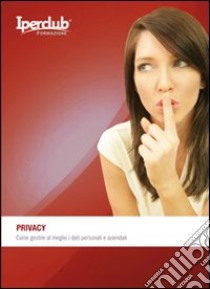 Privacy. Come gestire al meglio i dati personali e aziendali libro di Perriccioli Marco; Caggiano Valeria