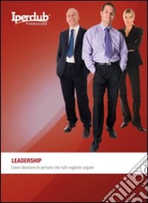 Leadership. Come diventare le persone che tutti vogliono seguire libro di Caggiano Valeria; Callea Antonino