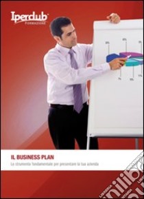 Il business plan. Lo strumento fondamentale per presentare la tua azienda libro di Fresa Dario