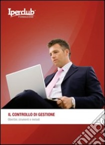 Il controllo di gestione. Obiettivi, strumenti e metodi libro di Fresa Dario