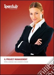 Il project management. Utilità, contenuti, ruoli, strumenti e metodi libro di Callea Antonino; Monittola Rita C.; Bellucci Enrico Maria