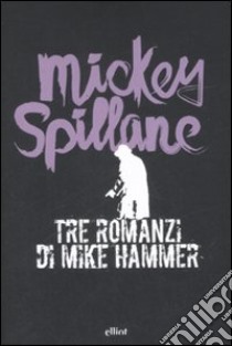 Tre romanzi di Mike Hammer libro di Spillane Mickey