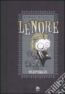 Ossa & frattaglie. Lenore. Vol. 3 libro di Dirge Roman; Abbinante F. (cur.)