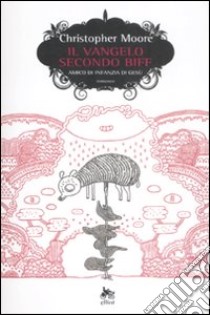 Il vangelo secondo Biff. Amico d'infanzia di Gesù libro di Moore Christopher