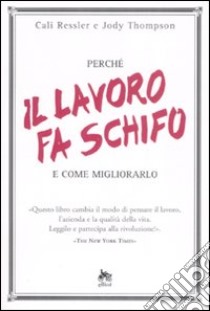 Perché il lavoro fa schifo e come migliorarlo libro di Ressler Cali; Thompson Jody