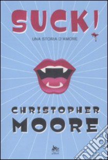 Suck! Una storia d'amore libro di Moore Christopher