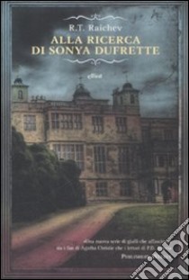 Alla ricerca di Sonya Dufrette libro di Raichev R. T.