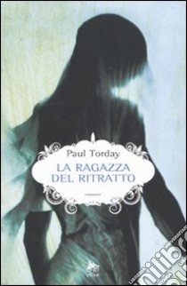 La Ragazza del ritratto libro di Torday Paul