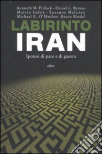 Labirinto Iran. Ipotesi di pace e guerra libro