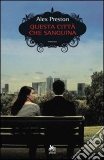 Questa città che sanguina libro di Preston Alex