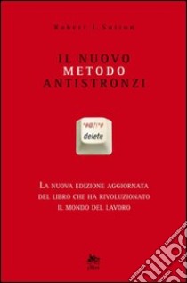 Il nuovo metodo antistronzi libro di Sutton Robert I.