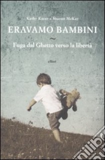 Eravamo bambini libro di Kacer Kathy; McKay Sharon E.