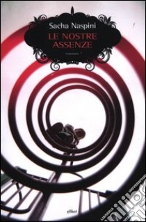 Le nostre assenze libro di Naspini Sacha