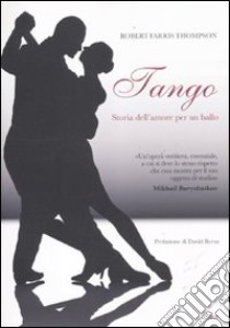 Tango. Storia dell'amore per un ballo libro di Farris Thompson Robert