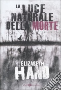 La luce naturale della morte libro di Hand Elizabeth