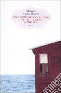 Un cuore rosso rubino in un freddo mare blu libro di Callan Rogers Morgan