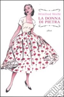 La donna di pietra libro di Wolfe Winifred