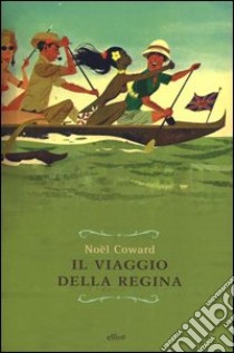 Il viaggio della regina libro di Coward Noël