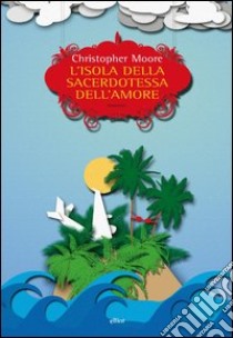 L'isola della sacerdotessa dell'amore libro di Moore Christopher