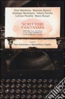 Scrittori fantasma. Bartleby, D. B. Caulfield e gli altri interpretatida sei narratori italiani libro di Sorrentino P. (cur.); Virgilio M. (cur.)